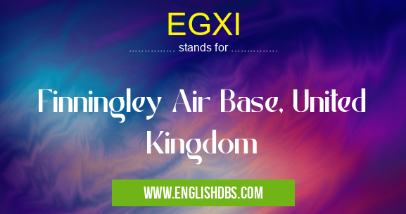 EGXI means Finningley Air Base, United Kingdom EGXI