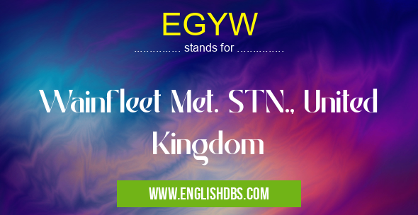 EGYW means Wainfleet Met. STN., United Kingdom EGYW