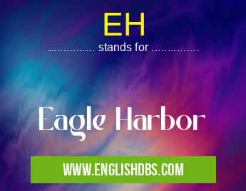 EH means Eagle Harbor EH