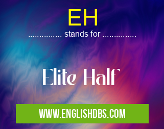 EH means Elite Half EH