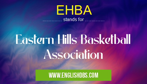 EHBA means Eastern Hills Basketball Association EHBA