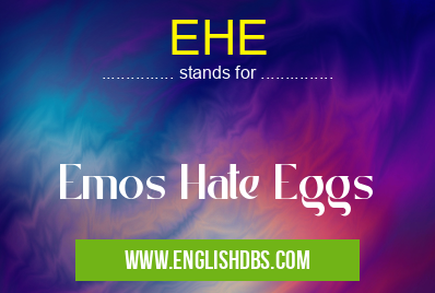 EHE means Emos Hate Eggs EHE