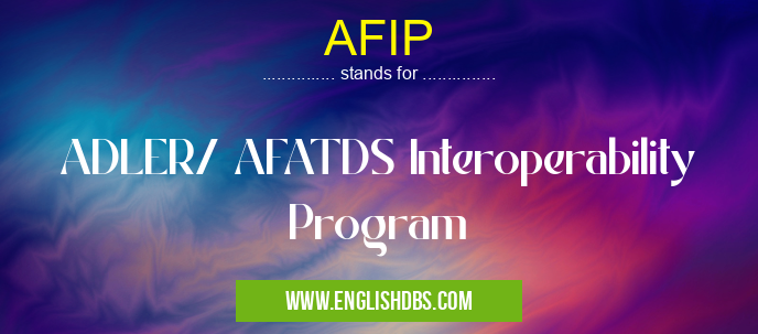 AFIP means ADLER/ AFATDS Interoperability Program AFIP