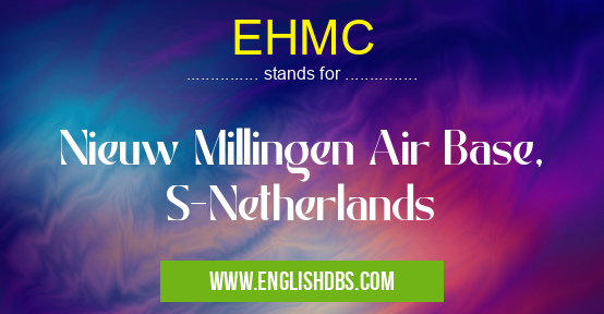 EHMC means Nieuw Millingen Air Base, S-Netherlands EHMC