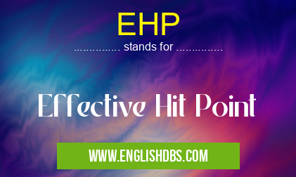 EHP means Effective Hit Point EHP