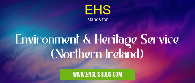 EHS means Environment & Heritage Service (Northern Ireland) EHS