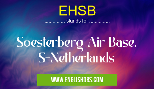 EHSB means Soesterberg Air Base, S-Netherlands EHSB