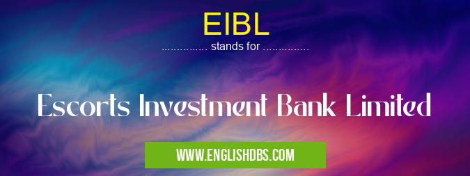 EIBL means Escorts Investment Bank Limited EIBL