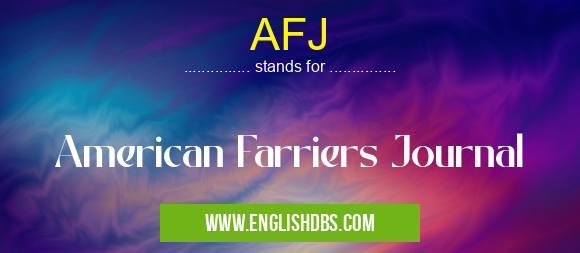AFJ means American Farriers Journal AFJ