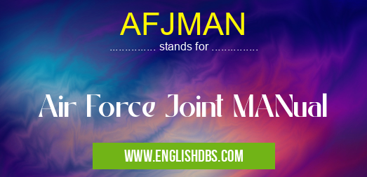 AFJMAN means Air Force Joint MANual AFJMAN