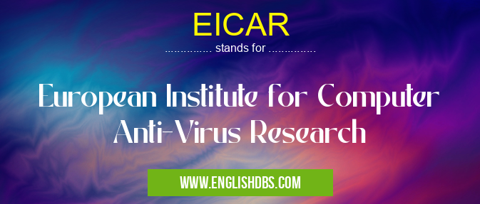 EICAR means European Institute for Computer Anti-Virus Research EICAR