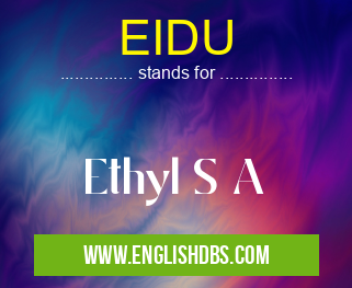 EIDU means Ethyl S A EIDU