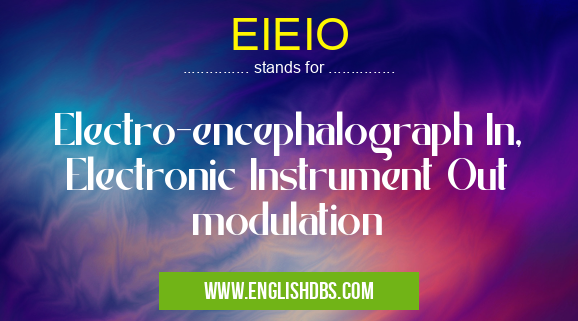 EIEIO means Electro-encephalograph In, Electronic Instrument Out modulation EIEIO