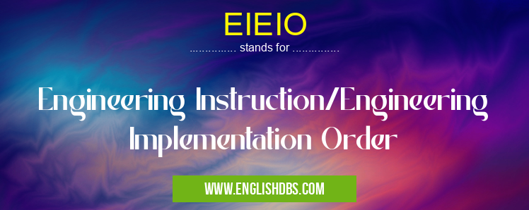 EIEIO means Engineering Instruction/Engineering Implementation Order EIEIO