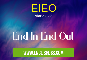 EIEO means End In End Out EIEO
