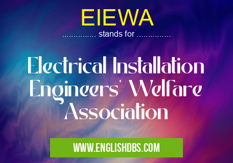 EIEWA means Electrical Installation Engineers' Welfare Association EIEWA