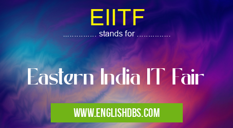 EIITF means Eastern India IT Fair EIITF