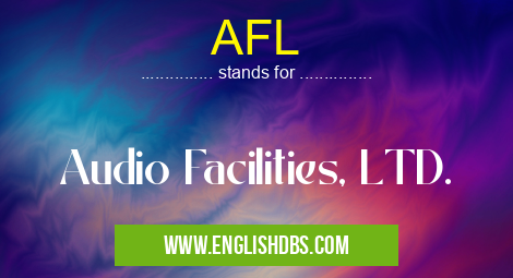 AFL means Audio Facilities, LTD. AFL