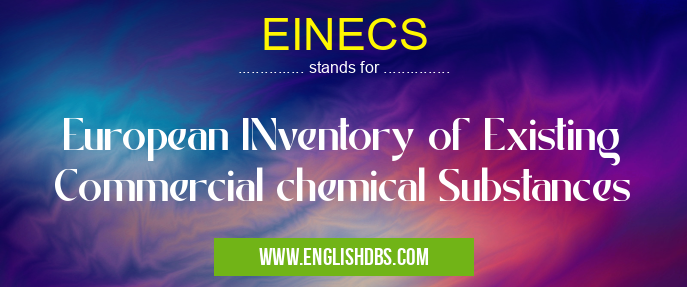 EINECS means European INventory of Existing Commercial chemical Substances EINECS