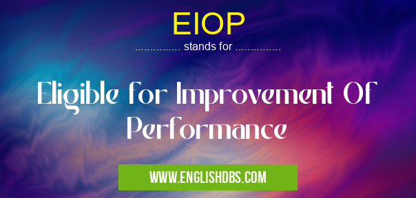 EIOP means Eligible for Improvement Of Performance EIOP