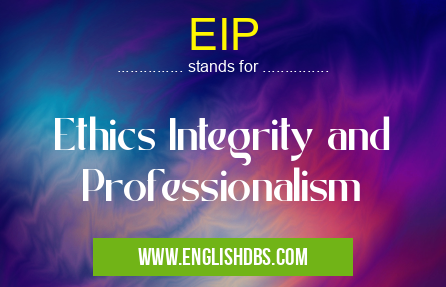 EIP means Ethics Integrity and Professionalism EIP