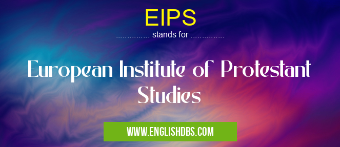 EIPS means European Institute of Protestant Studies EIPS