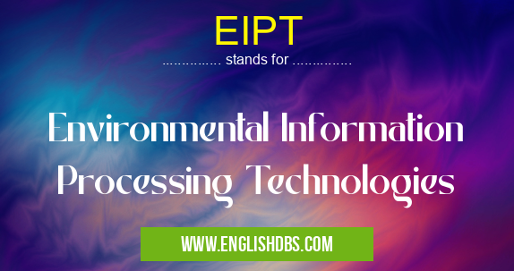 EIPT means Environmental Information Processing Technologies EIPT