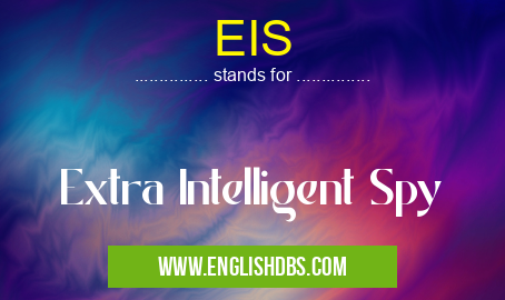EIS means Extra Intelligent Spy EIS
