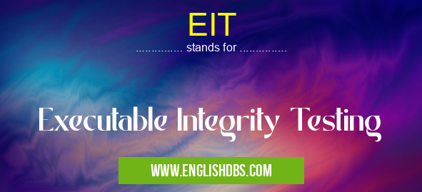 EIT means Executable Integrity Testing EIT