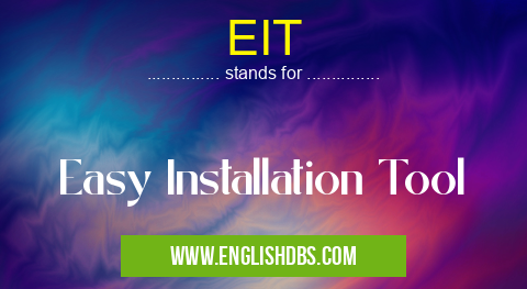 EIT means Easy Installation Tool EIT