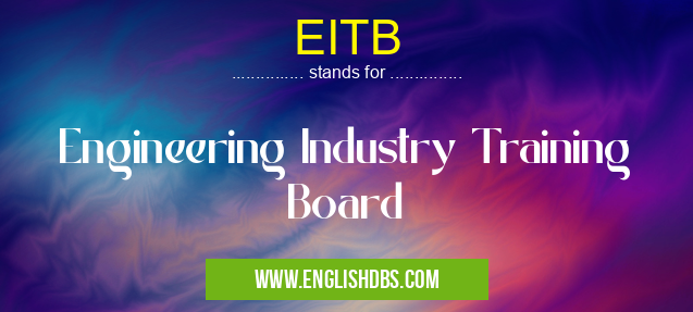 EITB means Engineering Industry Training Board EITB