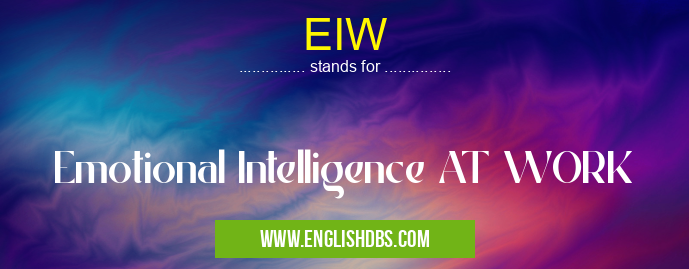 EIW means Emotional Intelligence AT WORK EIW