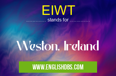 EIWT means Weston, Ireland EIWT