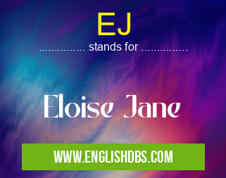 EJ means Eloise Jane EJ