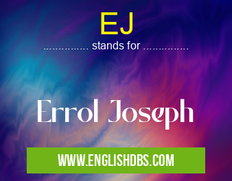EJ means Errol Joseph EJ