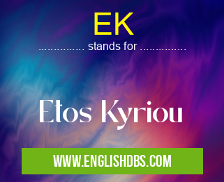 EK means Etos Kyriou EK