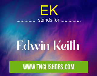 EK means Edwin Keith EK