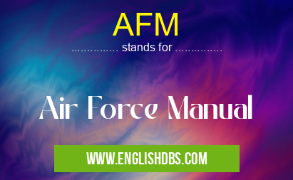 AFM means Air Force Manual AFM