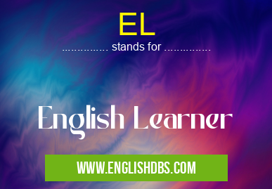 EL means English Learner EL