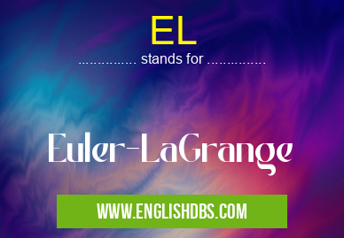 EL means Euler-LaGrange EL