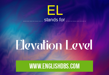 EL means Elevation Level EL