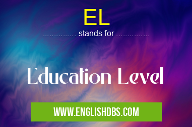 EL means Education Level EL