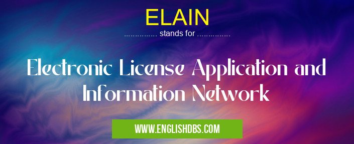ELAIN means Electronic License Application and Information Network ELAIN