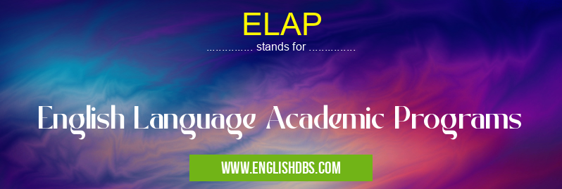 ELAP means English Language Academic Programs ELAP