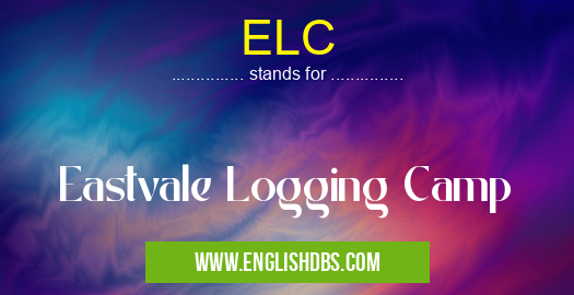 ELC means Eastvale Logging Camp ELC