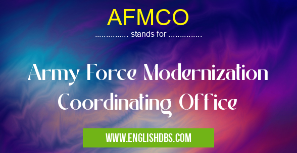 AFMCO means Army Force Modernization Coordinating Office AFMCO