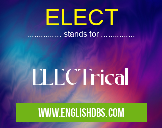 ELECT means ELECTrical ELECT