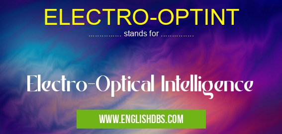 ELECTRO-OPTINT means Electro-Optical Intelligence ELECTRO-OPTINT