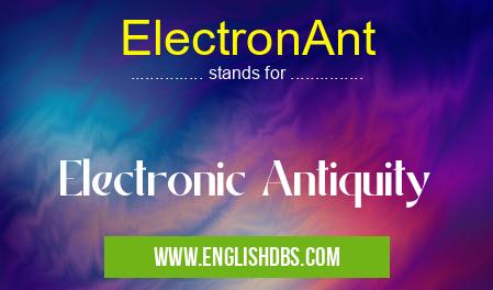 ElectronAnt means Electronic Antiquity ElectronAnt