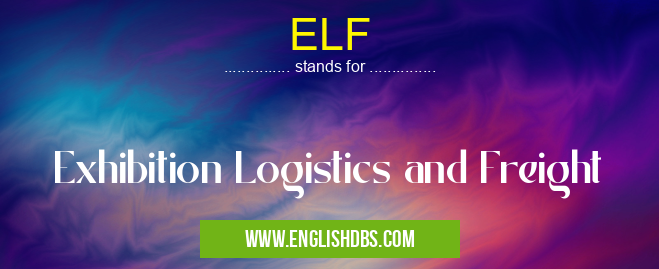 ELF means Exhibition Logistics and Freight ELF